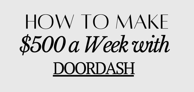 how-to-make-$500-a-week-with-doordash